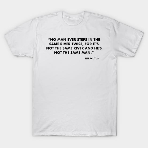 No man ever steps in the same river twice T-Shirt by Laevs